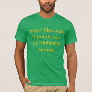 mer lik tosh 0 pekar ut ur amirite 10000000 t shirt
