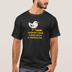 mer lycklig än en fågel med en fransk småfisk t shirt