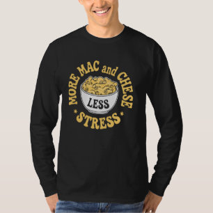 Mer Mac Och Ost Mindre Stress Macaroni Och Ost T Shirt
