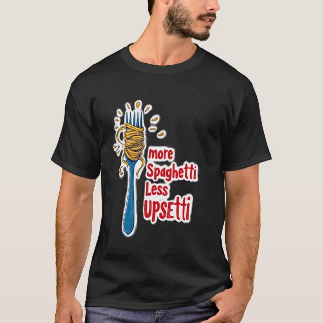 Mer Spagetti Mindre Upsetti Pasta T Shirt (Framsida)