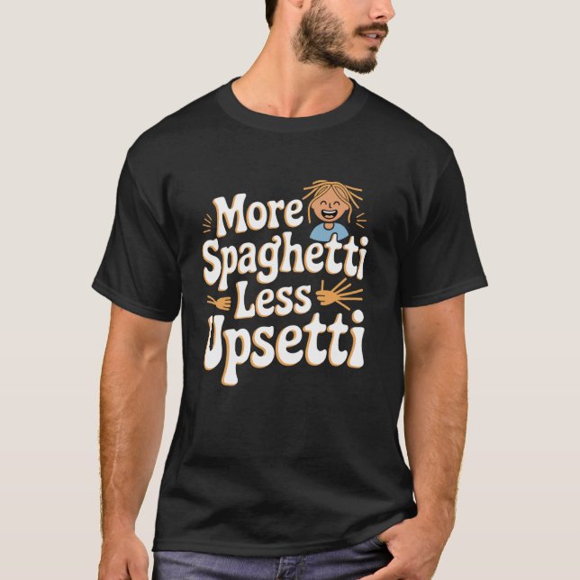 Mer Spaghetti Mindre Upsetti Roligt Citat T Shirt (Framsida)