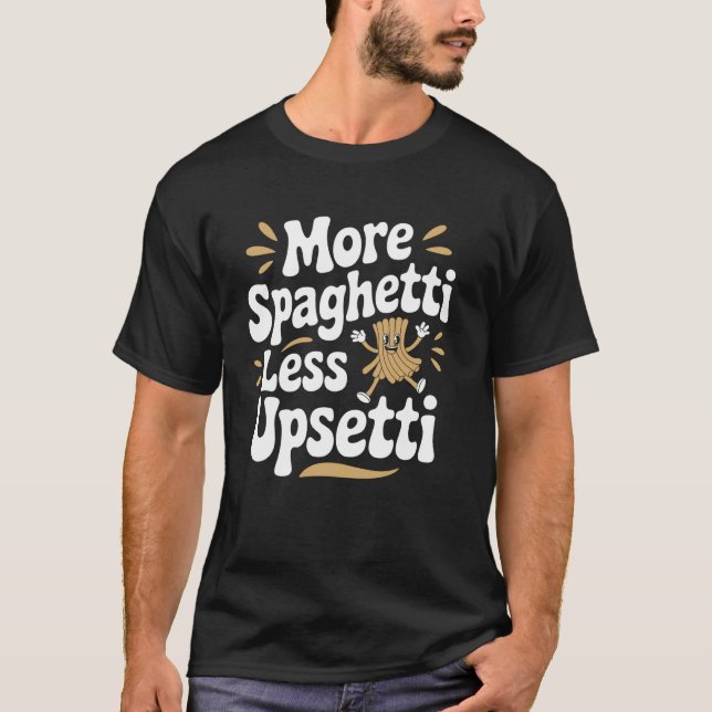 Mer Spaghetti Mindre Upsetti Roligt Citat T Shirt (Framsida)