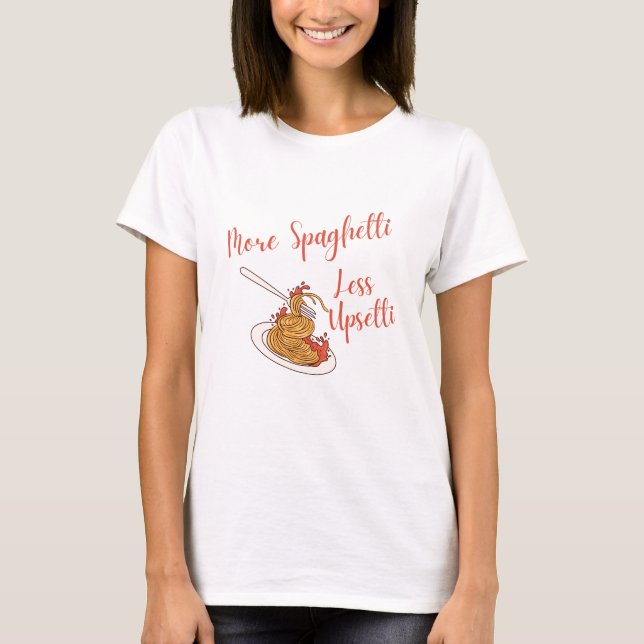 Mer Spaghetti mindre Upsetti Shirt Funny Spaghetti T Shirt (Framsida)
