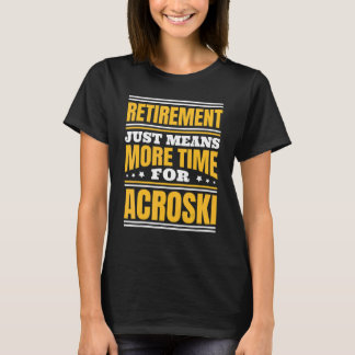 Mer tid för Acroski i pension T Shirt