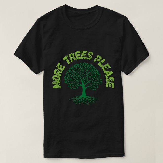 Mer Träd, tack. T Shirt (Design framsida)
