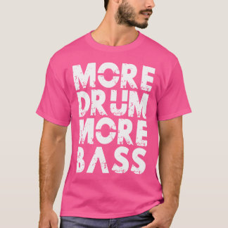 Mer Trumma Mer Bas Dnb Djungel Musik Vit Trumma An T Shirt