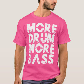 Mer trumma mer Bass Dnb Jungle Music White Drum An T Shirt