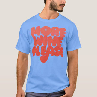 Mer Vin, snälla Vin Älskare Gift T Shirt