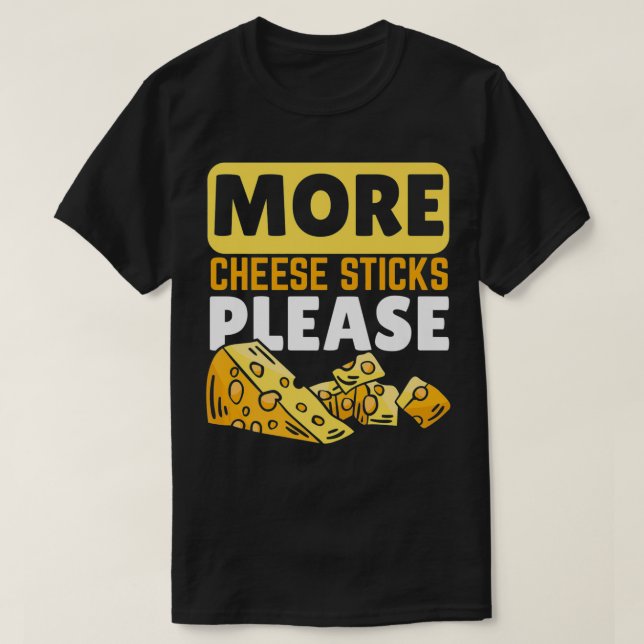 Mera oststicks, tack, Cheesy Cheese Älskare mat T Shirt (Design framsida)