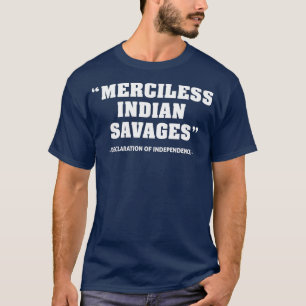 Merciless Indian Savages Declaration of Quote T Shirt