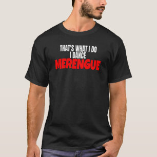 Merengue Dance, det är vad jag gör. T Shirt