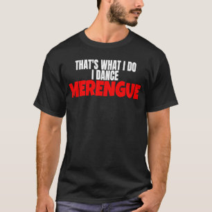 Merengue Dance, det är vad jag gör. T Shirt