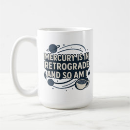 Merkurius är i retrograd och det är jag också kaffemugg