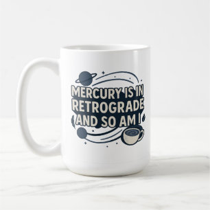 Merkurius är i retrograd och det är jag också kaffemugg