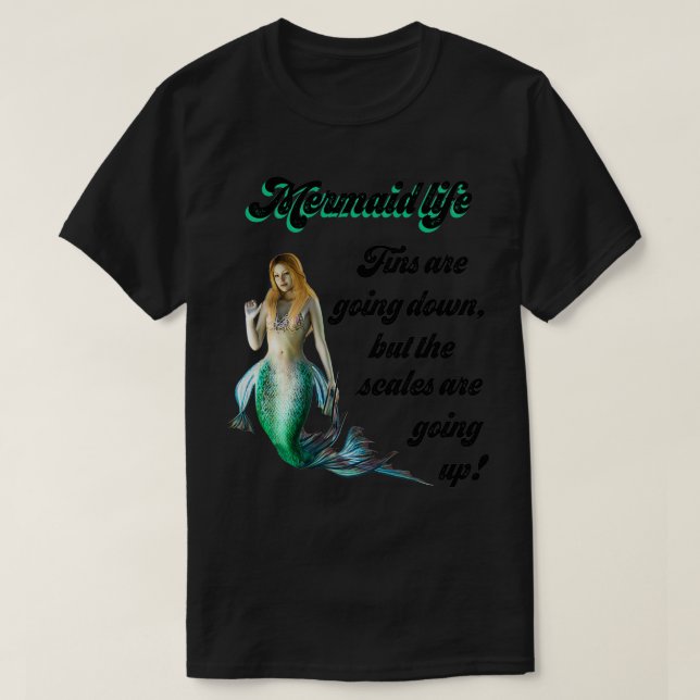 Mermaid Life Fins are going down Scales are going  T Shirt (Design framsida)