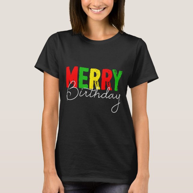 Merry Birthday, Born On Christmas Day  T Shirt (Framsida)