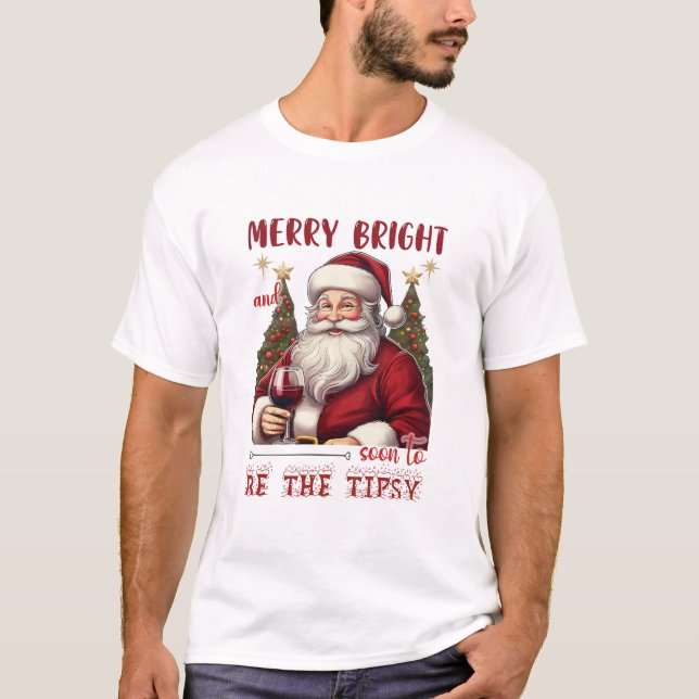 Merry Bright and Soon to Be Tipsy Christmas Funny T Shirt (Framsida)
