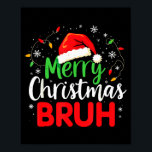 Merry Christmas Bruh Hilarious Festive Meme Style  Poster<br><div class="desc">Merry Christmas Bruh Hilarious Festive Meme Style</div>