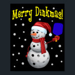 Merry Dinkmas - Pickleball Snowman Poster<br><div class="desc">Merry Dinkmas - Pickleball Snowman features the quote "Merry Dinkmas!" and a pickleball snowman with a pickleball paddle. The pickleball snowman plays in snowing. It's snowing pickleballs. It's a funny pickleball design and it's always fun to have it. Get this for yourself. And get it as a gift to a...</div>