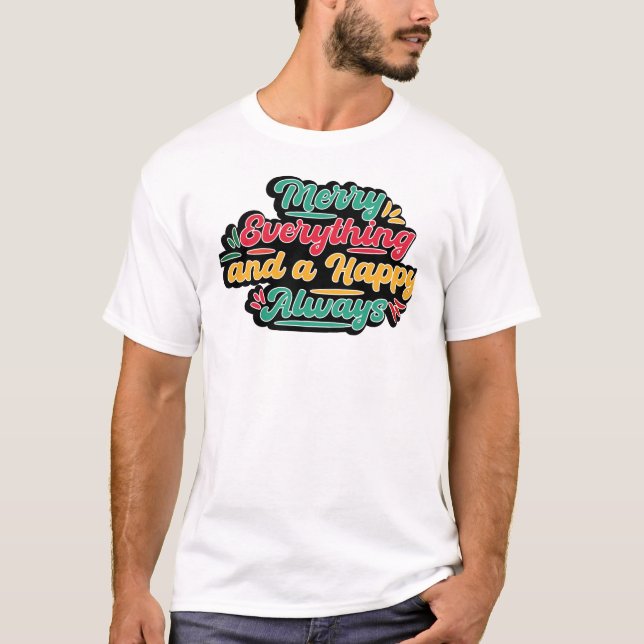 Merry Everything and a Happy Always" Christmas  T Shirt (Framsida)