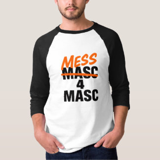 Mess 4 Masc T Shirt