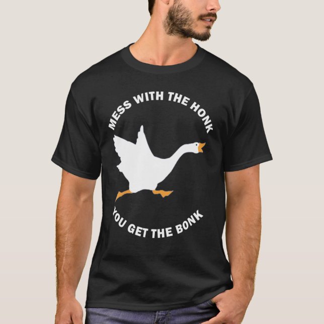Mess The Honk You Get The Bonk Memes Goose Meme T Shirt (Framsida)