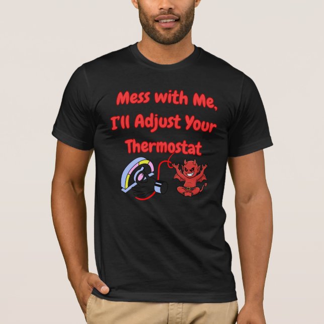 Mess With Me I’ll Adjust Your Thermostat Funny Quo T Shirt (Framsida)