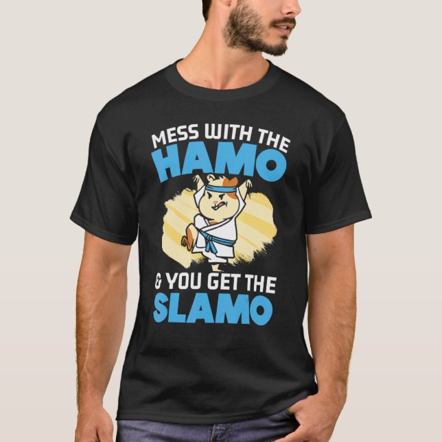 Mess With The Hamo And You Get The Slamo Hamsters  T Shirt (Framsida)