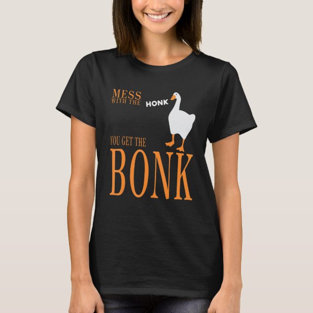 Mess with the honk you get the bonk goose game t shirt (Framsida)