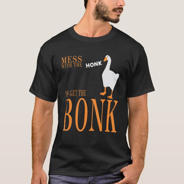 Mess with the honk you get the bonk goose game t shirt (Framsida)