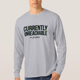 Message Humour Currently Unreachable On Purpose  T Shirt