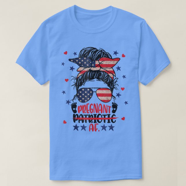 Messy Bun 4:e juli Patriotic AF Pregna T Shirt (Design framsida)
