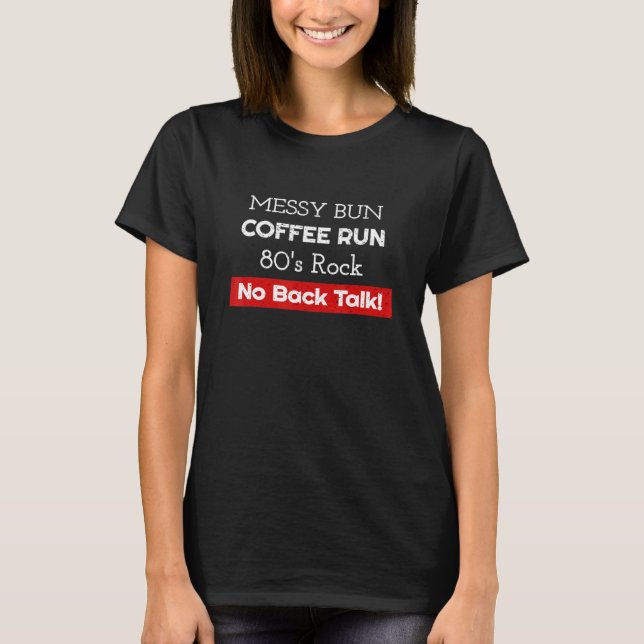 Messy Bun Coffee 80s Sten No Backtalk Mamma T Shirt (Framsida)