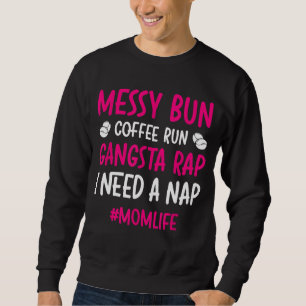 Messy Bun Coffee Springa Gangsta Rap I behöver en Lång Ärmad Tröja