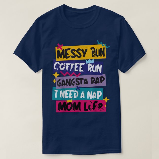 Messy Bun Coffee Springa Gangsta Rap I Behöver en  T Shirt (Design framsida)