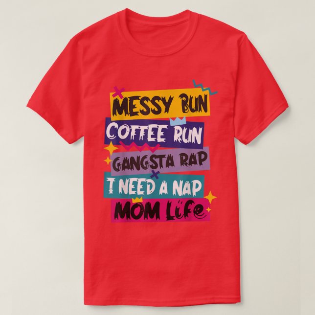 Messy Bun Coffee Springa Gangsta Rap I Behöver en  T Shirt (Design framsida)
