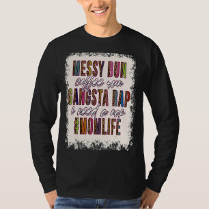 Messy Bun Coffee Springa Gangsta Rap Mamma Life Ma T Shirt