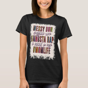 Messy Bun Coffee Springa Gangsta Rap Mamma Life Ma T Shirt