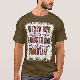Messy Bun Coffee Springa Gangsta Rap Mamma Life Ma T Shirt