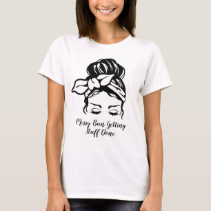 Messy Bun Get Saker klar T Shirt