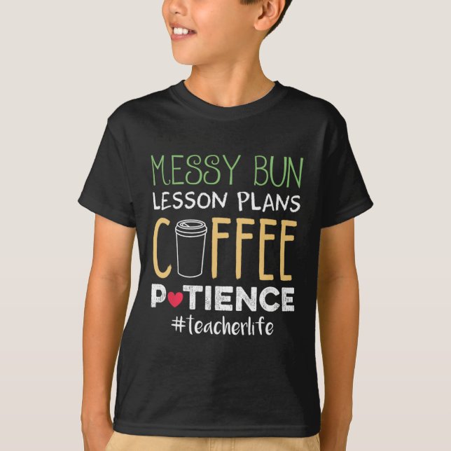 Messy Bun Lesson PLans Coffee Patience T Shirt (Framsida)