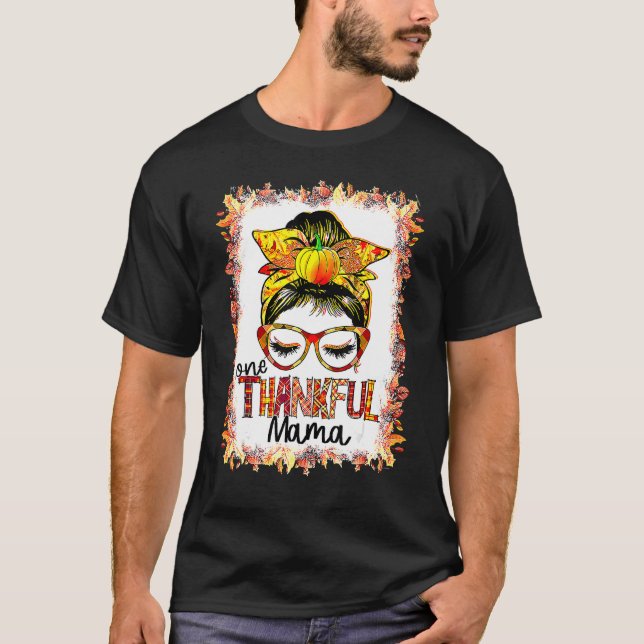 Messy Bun One Thankful Mama Fall Autumn Thanksgivi T Shirt (Framsida)