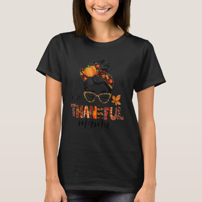 Messy Bun One Thankful Mama Fall Autumn Thanksgivi T Shirt (Framsida)