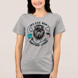 Messy Bun Saving Lives Healthcare Worker Mom Gift T Shirt
