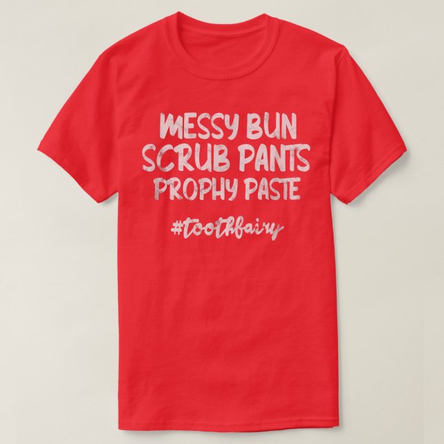 Messy Bun SCrub Byxor Prophy Paste Tooth Fairy Den T Shirt (Design framsida)
