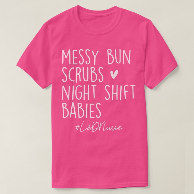 Messy Bun Scrubs Night Shift Labor & Delivery L&D  T Shirt (Design framsida)