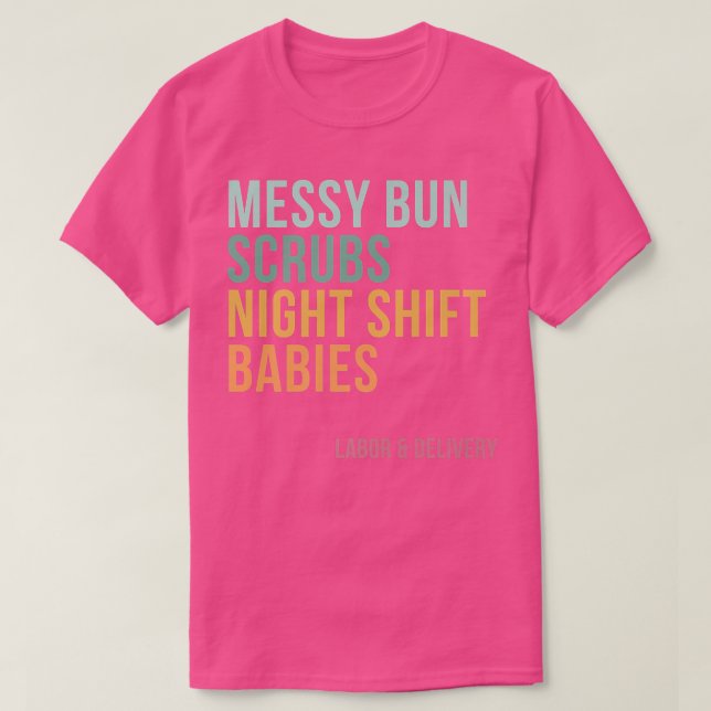 Messy Bun Scrubs Night Shift Spädbarn, Labor och D T Shirt (Design framsida)