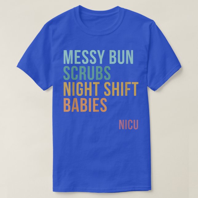 Messy Bun Scrubs Night Shift Spädbarn, NICU T Shirt (Design framsida)