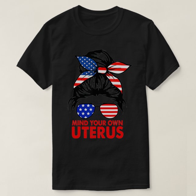 Messy Bun USA flagga mind ditt eget Uterus Pro-val T Shirt (Design framsida)