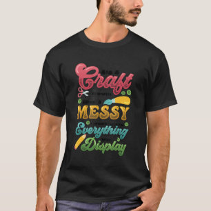 Messy Craft Room Allting på Visning Crafter T Shirt